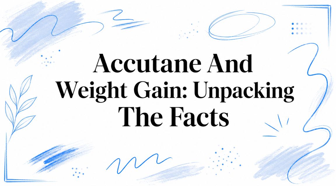 Accutane And Weight Gain: Unpacking The Facts