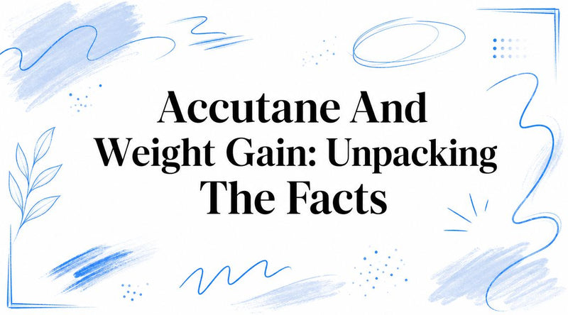 Accutane And Weight Gain: Unpacking The Facts