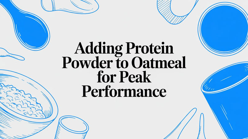 Adding Protein Powder to Oatmeal for Peak Performance