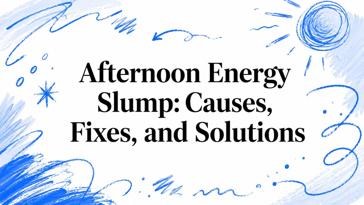 Afternoon Energy Slump: Causes, Fixes, and Solutions