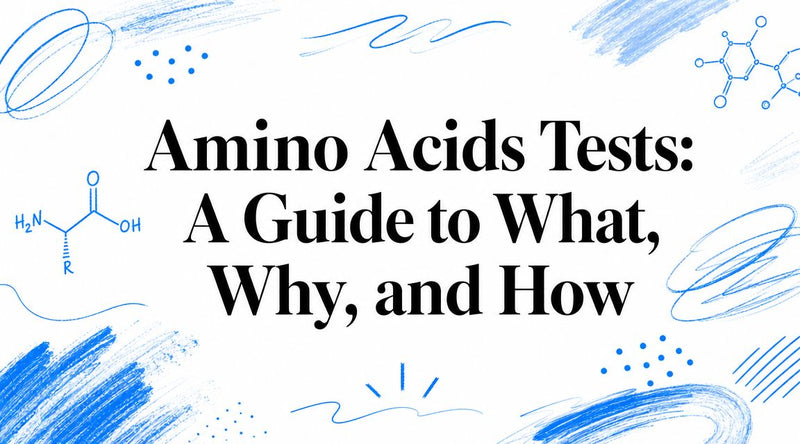 Amino Acids Tests: A Guide to What, Why, and How