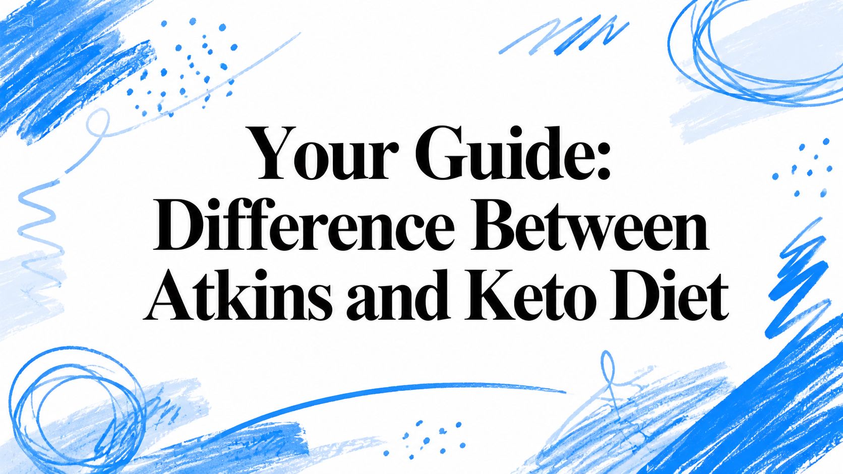Your Guide: Difference Between Atkins and Keto Diet
