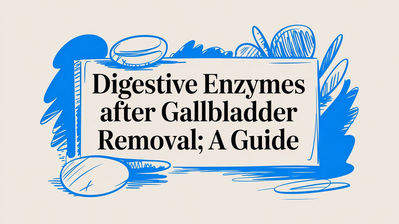 Digestive Enzymes After Gallbladder Removal: A Guide