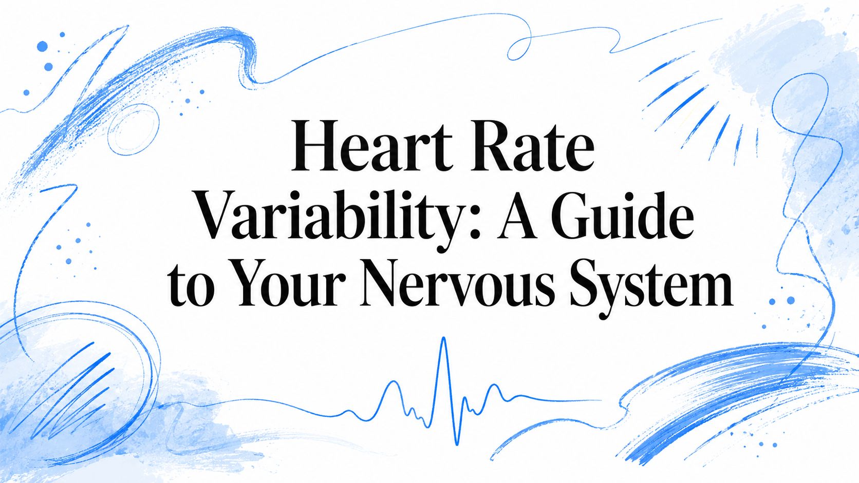 Heart Rate Variability: A Guide to Your Nervous System