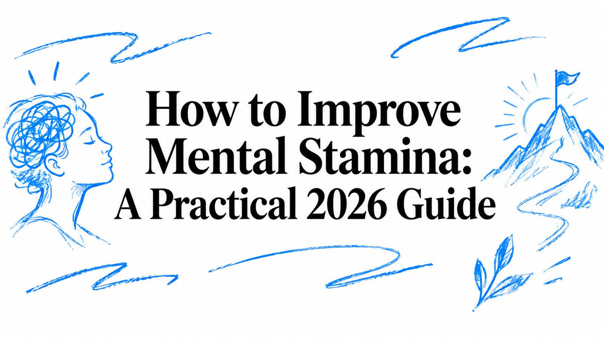 How to Improve Mental Stamina: A Practical 2026 Guide