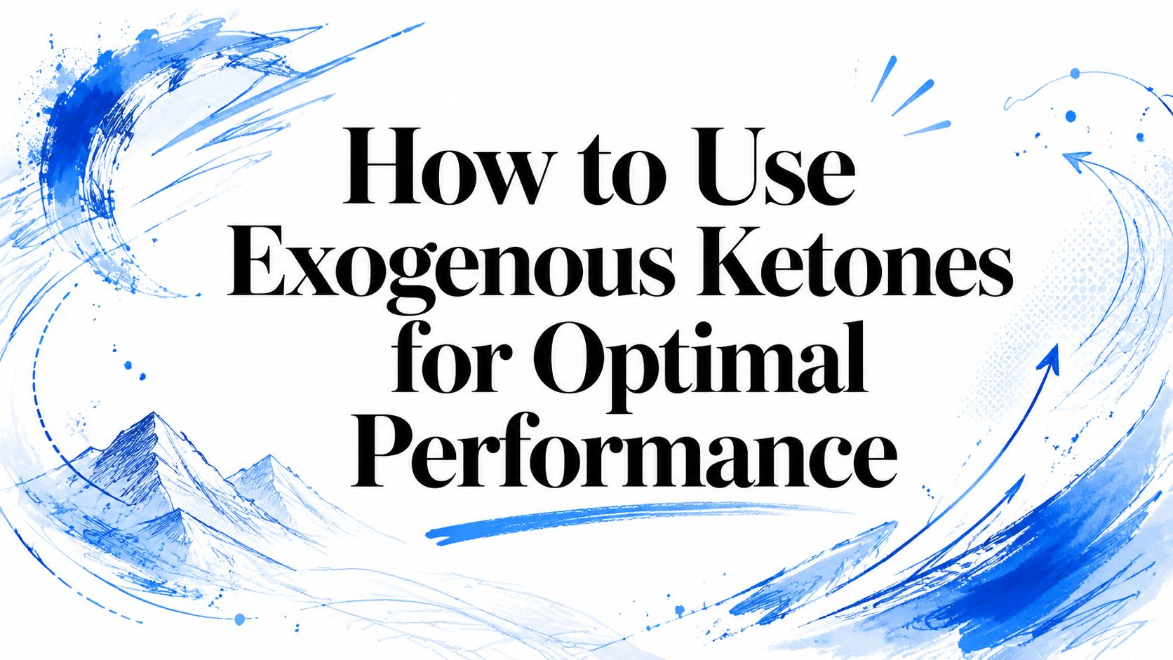 How to Use Exogenous Ketones for Optimal Performance