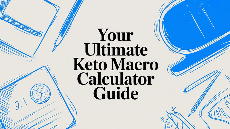 Your Ultimate Guide to Using a Keto Macro Calculator