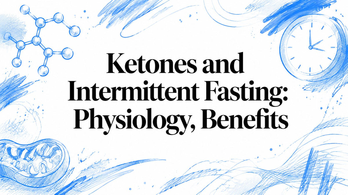 Ketones and Intermittent Fasting: Physiology, Benefits