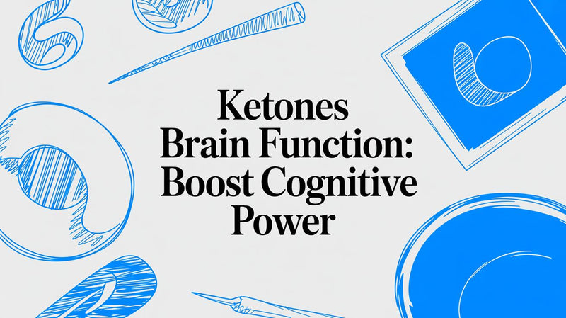 Ketones Brain Function: Boost Cognitive Power
