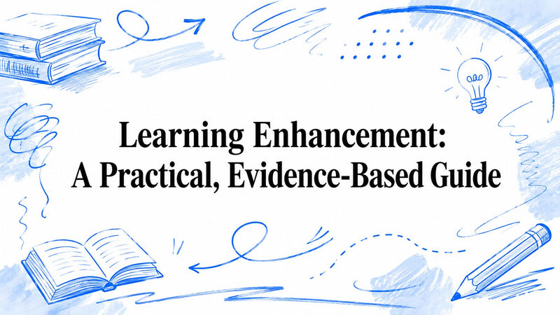 Learning Enhancement: A Practical, Evidence-Based Guide