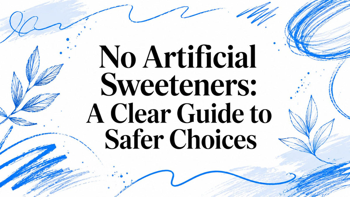 No Artificial Sweeteners: A Clear Guide to Safer Choices