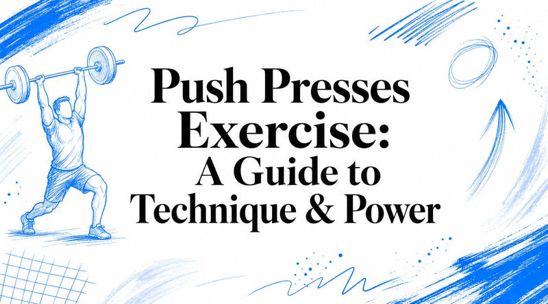 Push Presses Exercise: A Guide to Technique & Power
