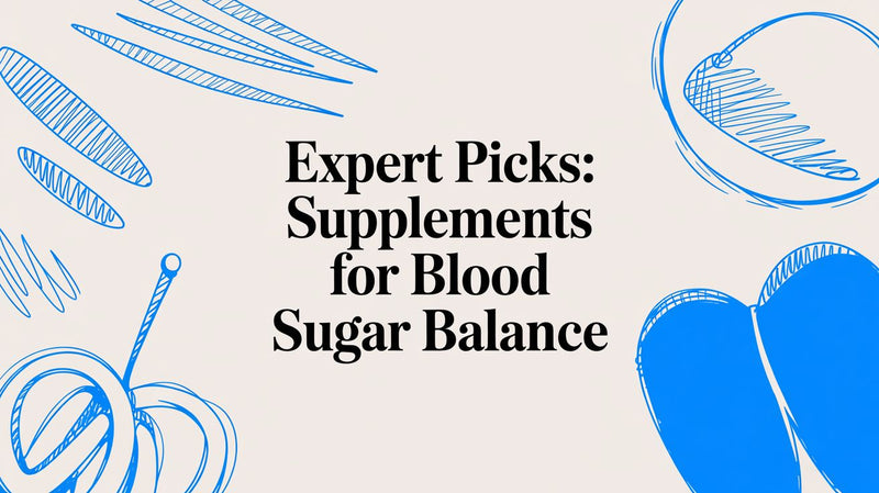 Expert Picks: Supplements for Blood Sugar Balance