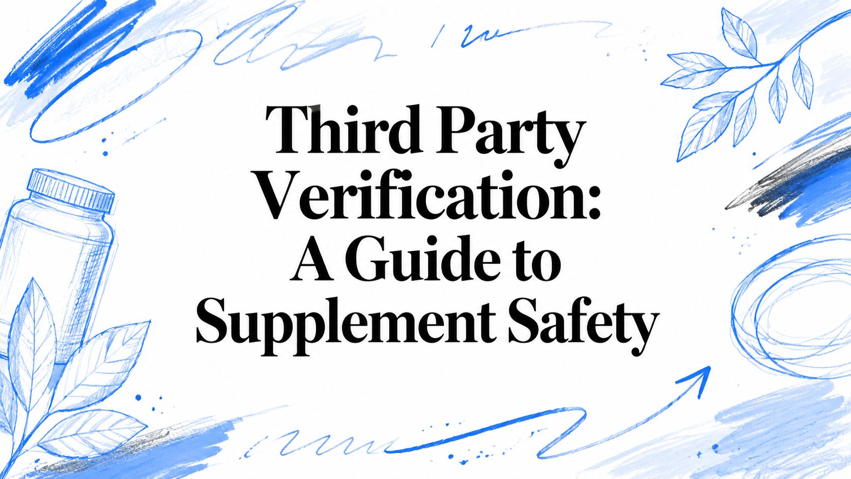 Third Party Verification: A Guide to Supplement Safety