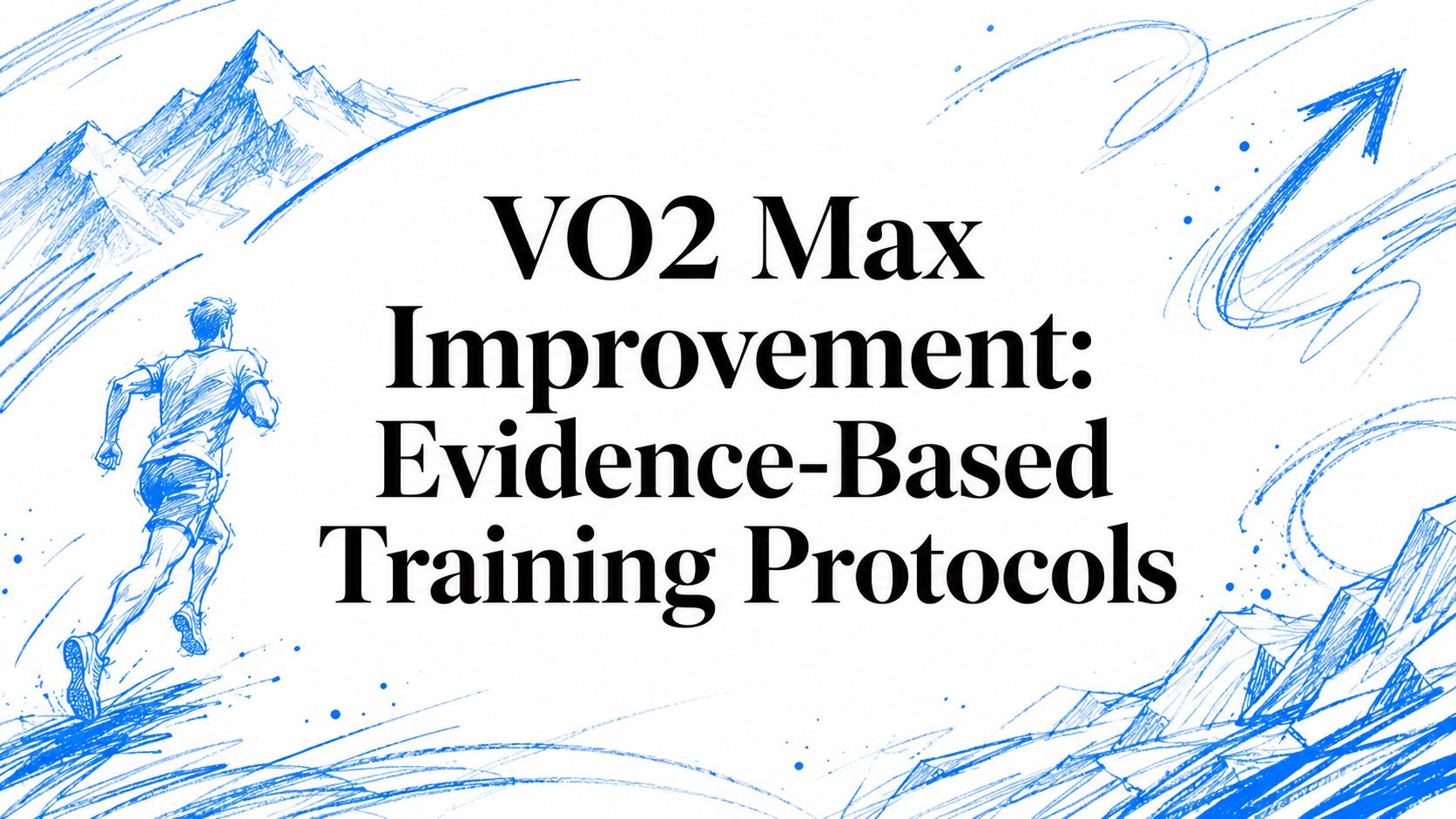 VO2 Max Improvement: Evidence-Based Training Protocols