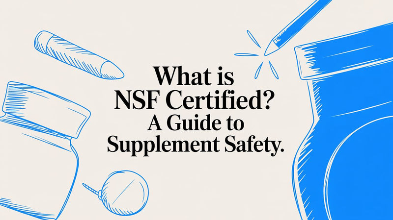 What Is NSF Certified? A Guide to Supplement Safety