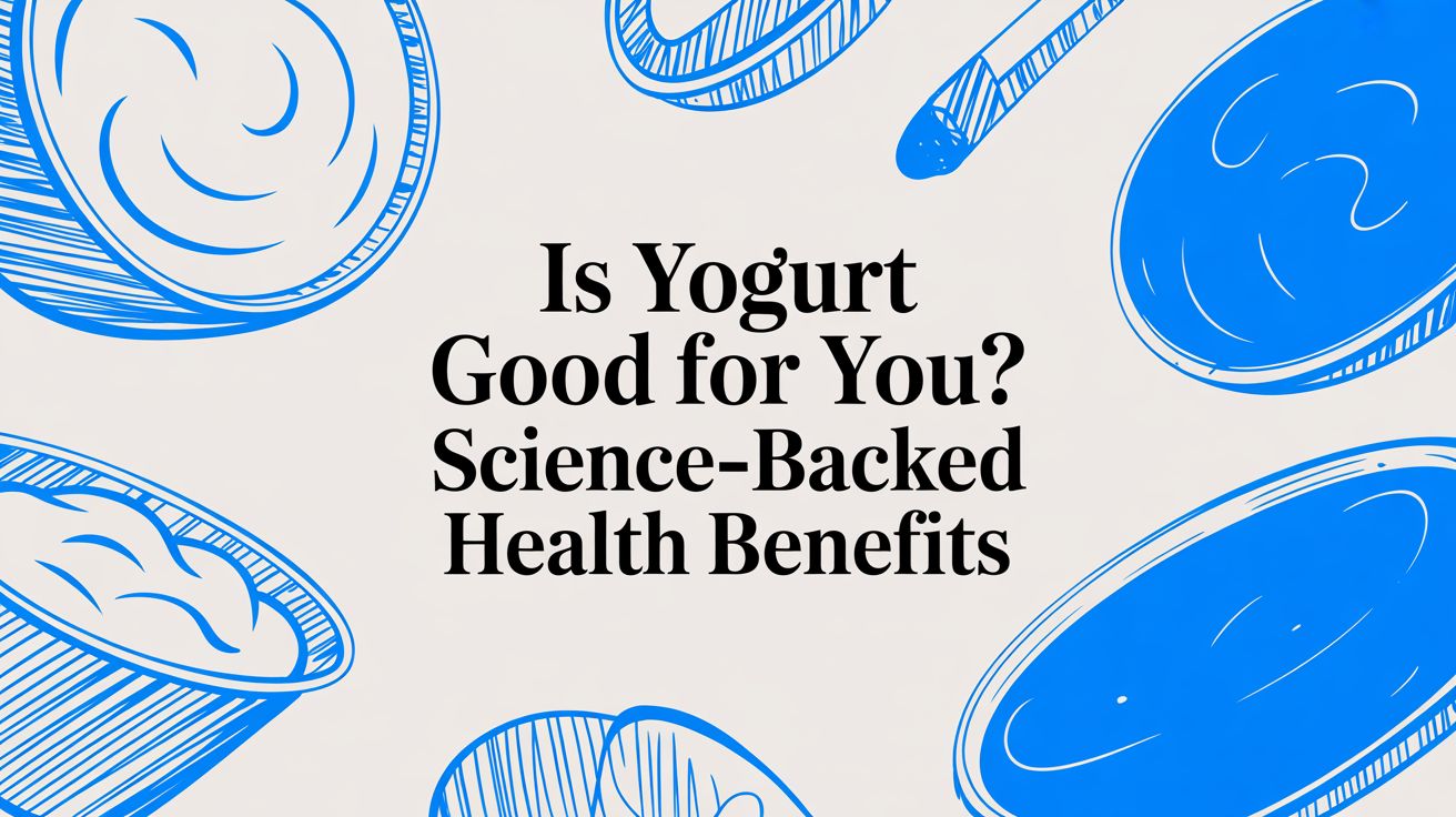 Is Yogurt Good for You? Science-Backed Health Benefits